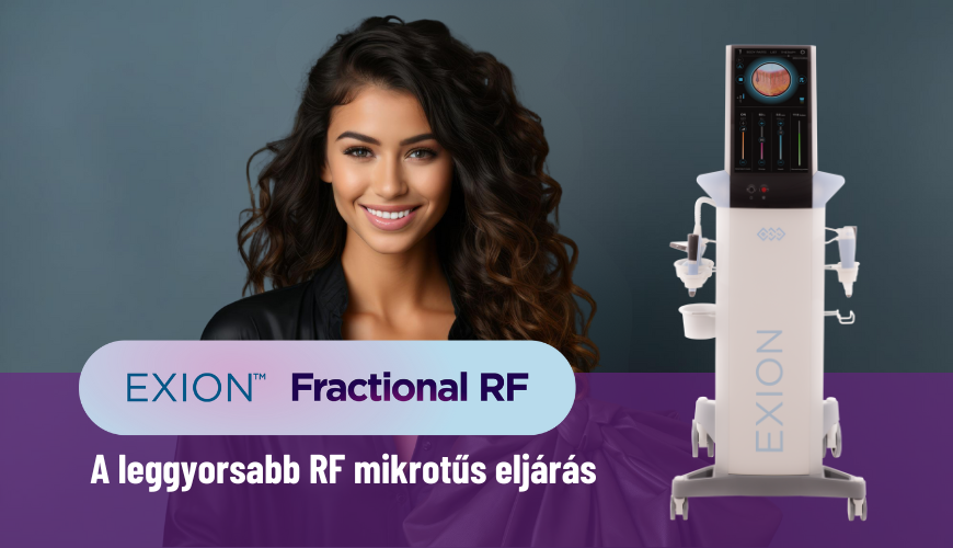 EXION™ FRAKCIONÁLT RF – A leggyorsabb mikrotűs rádiófrekvenciás eljárás az arc és a test kezelésére 